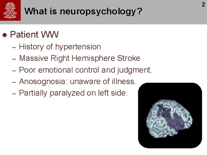 What is neuropsychology? l Patient WW – – – History of hypertension Massive Right