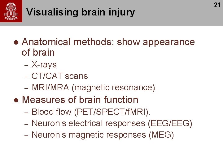 Visualising brain injury l Anatomical methods: show appearance of brain – – – l
