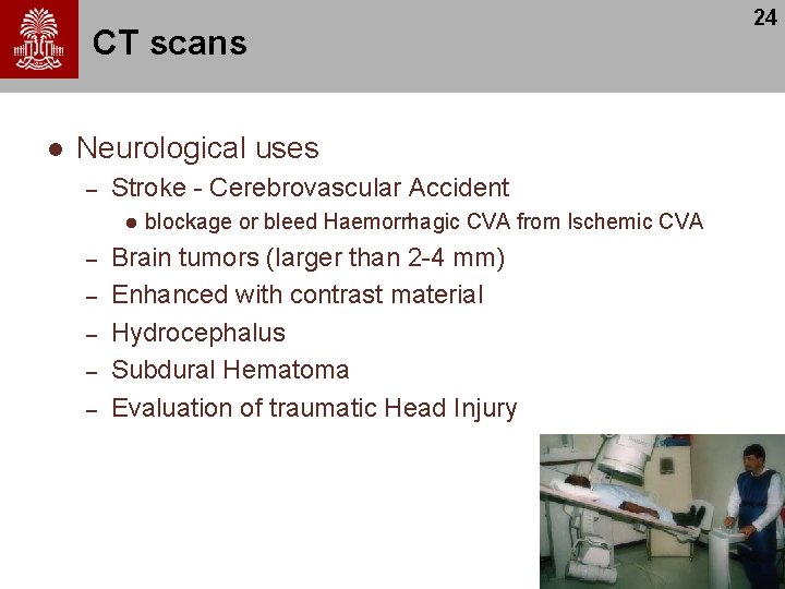 CT scans l Neurological uses – Stroke - Cerebrovascular Accident l – – –