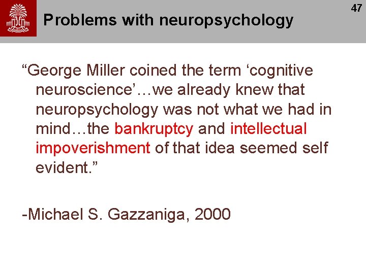 Problems with neuropsychology “George Miller coined the term ‘cognitive neuroscience’…we already knew that neuropsychology