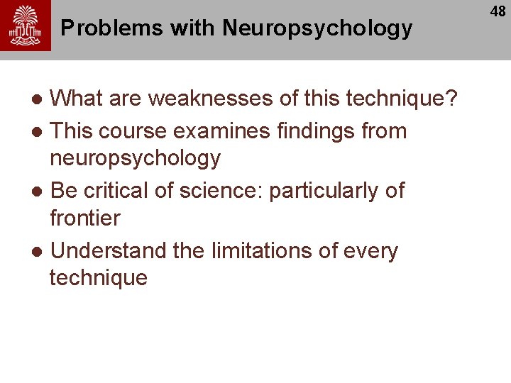 Problems with Neuropsychology What are weaknesses of this technique? l This course examines findings