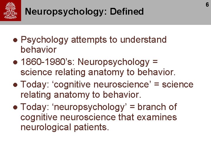 Neuropsychology: Defined Psychology attempts to understand behavior l 1860 -1980’s: Neuropsychology = science relating