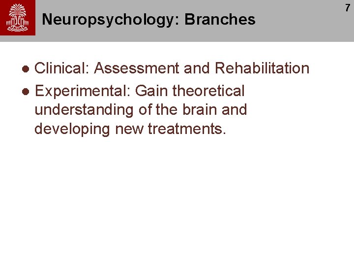 Neuropsychology: Branches Clinical: Assessment and Rehabilitation l Experimental: Gain theoretical understanding of the brain