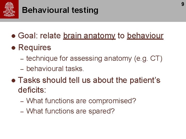 Behavioural testing Goal: relate brain anatomy to behaviour l Requires l – – l