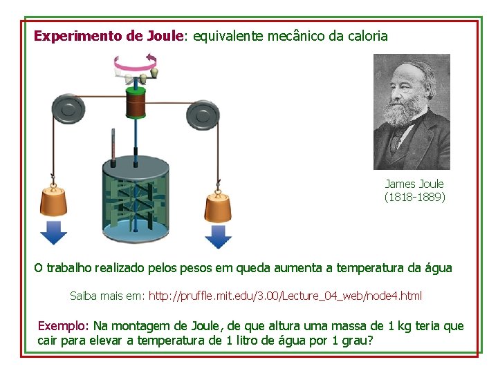 Experimento de Joule: equivalente mecânico da caloria James Joule (1818 -1889) O trabalho realizado