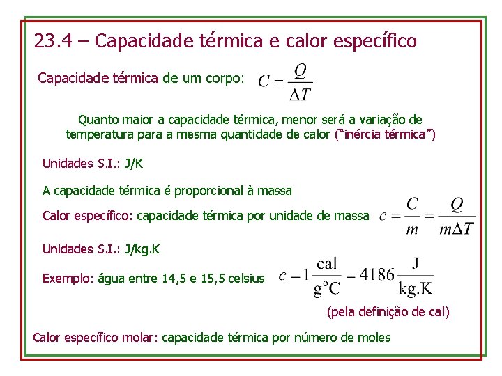 23. 4 – Capacidade térmica e calor específico Capacidade térmica de um corpo: Quanto
