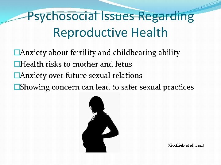 Psychosocial Issues Regarding Reproductive Health �Anxiety about fertility and childbearing ability �Health risks to