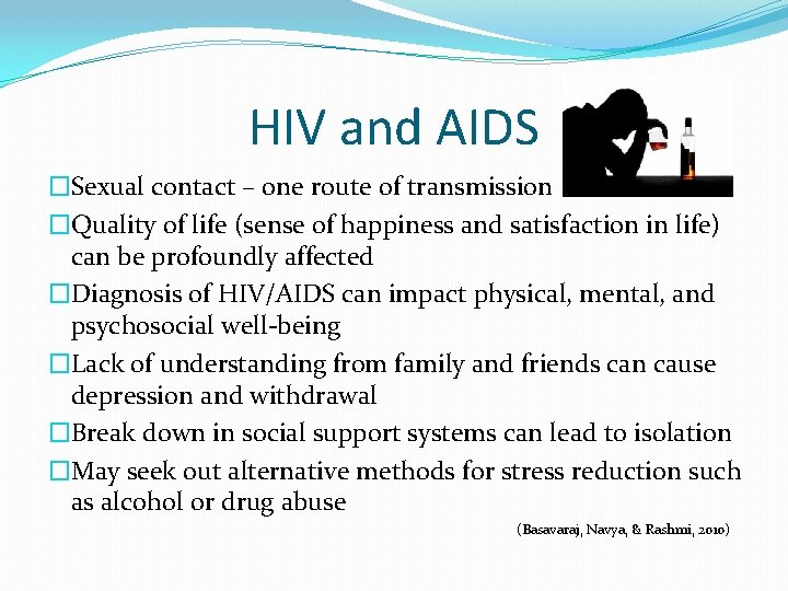 HIV and AIDS �Sexual contact – one route of transmission �Quality of life (sense