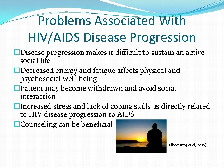 Problems Associated With HIV/AIDS Disease Progression �Disease progression makes it difficult to sustain an