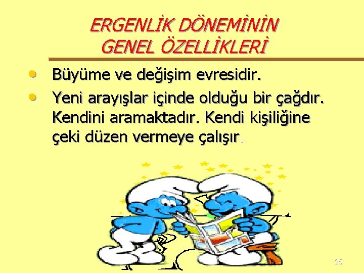 ERGENLİK DÖNEMİNİN GENEL ÖZELLİKLERİ • Büyüme ve değişim evresidir. • Yeni arayışlar içinde olduğu