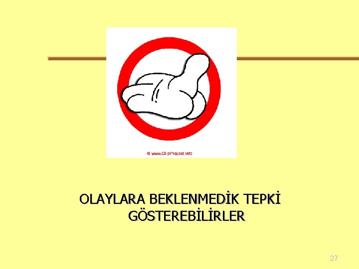 OLAYLARA BEKLENMEDİK TEPKİ GÖSTEREBİLİRLER 27 