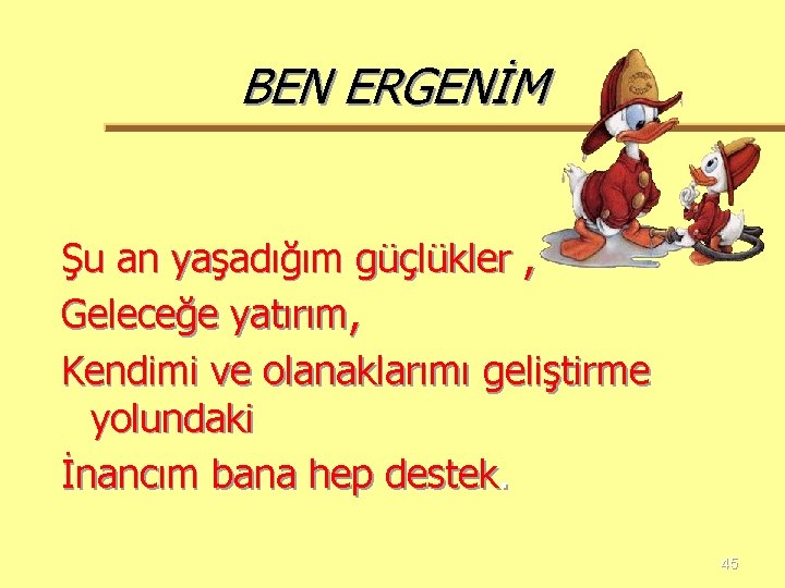 BEN ERGENİM Şu an yaşadığım güçlükler , Geleceğe yatırım, Kendimi ve olanaklarımı geliştirme yolundaki