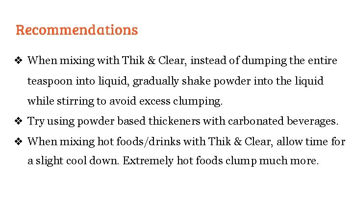 Recommendations ❖ When mixing with Thik & Clear, instead of dumping the entire teaspoon