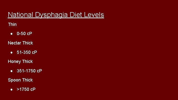 National Dysphagia Diet Levels Thin ● 0 -50 c. P Nectar Thick ● 51