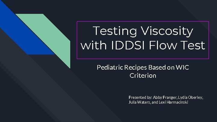 Testing Viscosity with IDDSI Flow Test Pediatric Recipes Based on WIC Criterion Presented by:
