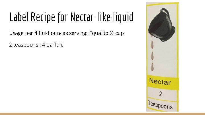 Label Recipe for Nectar-like liquid Usage per 4 fluid ounces serving: Equal to ½