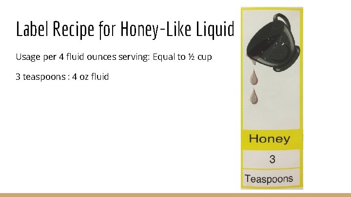 Label Recipe for Honey-Like Liquid Usage per 4 fluid ounces serving: Equal to ½