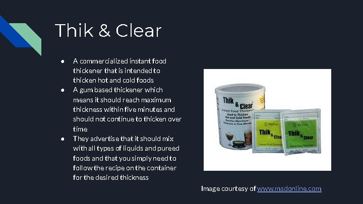 Thik & Clear ● ● ● A commercialized instant food thickener that is intended