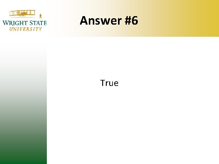Answer #6 True Answer #6 True
