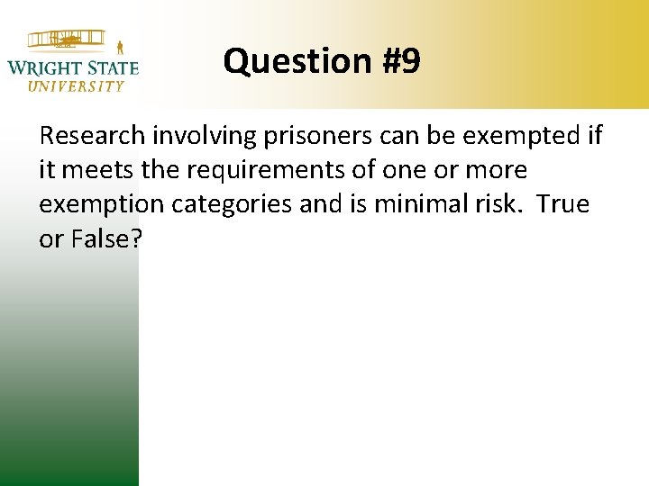 Question #9 Research involving prisoners can be exempted if it meets the requirements of Question #9 Research involving prisoners can be exempted if it meets the requirements of