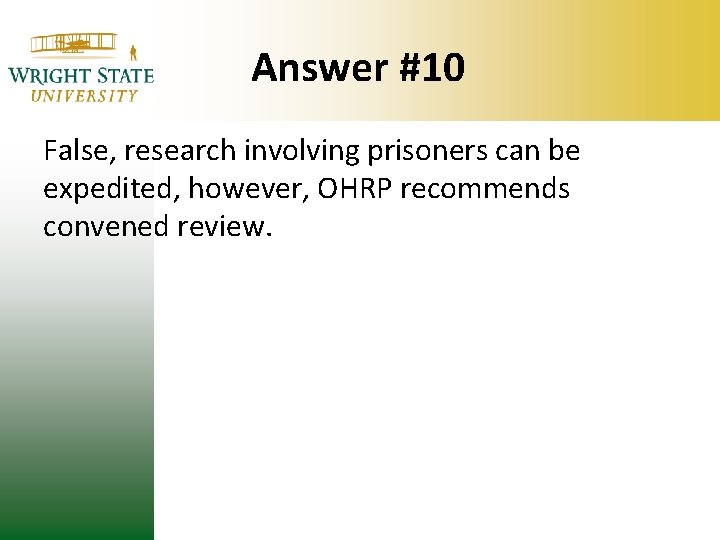 Answer #10 False, research involving prisoners can be expedited, however, OHRP recommends convened review. Answer #10 False, research involving prisoners can be expedited, however, OHRP recommends convened review.