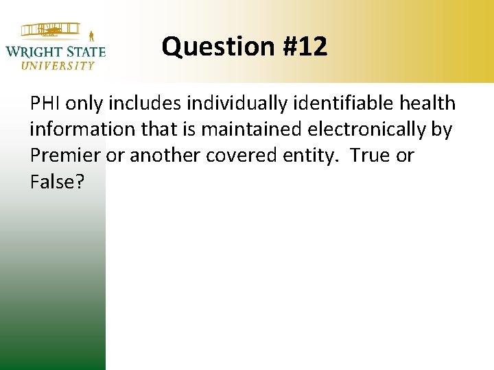 Question #12 PHI only includes individually identifiable health information that is maintained electronically by Question #12 PHI only includes individually identifiable health information that is maintained electronically by