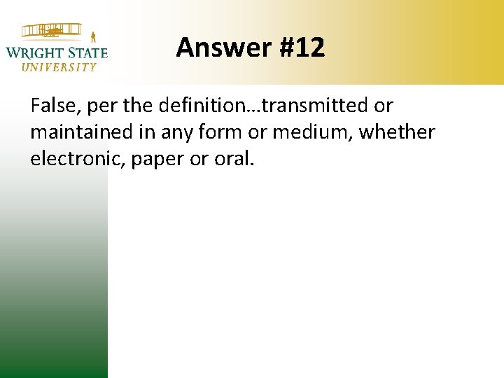 Answer #12 False, per the definition…transmitted or maintained in any form or medium, whether Answer #12 False, per the definition…transmitted or maintained in any form or medium, whether