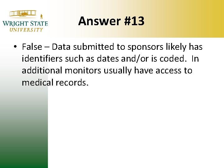 Answer #13 • False – Data submitted to sponsors likely has identifiers such as Answer #13 • False – Data submitted to sponsors likely has identifiers such as