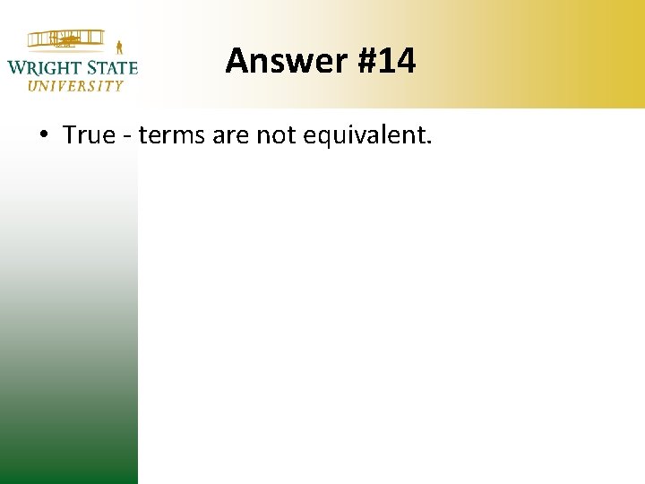 Answer #14 • True - terms are not equivalent. Answer #14 • True - terms are not equivalent.