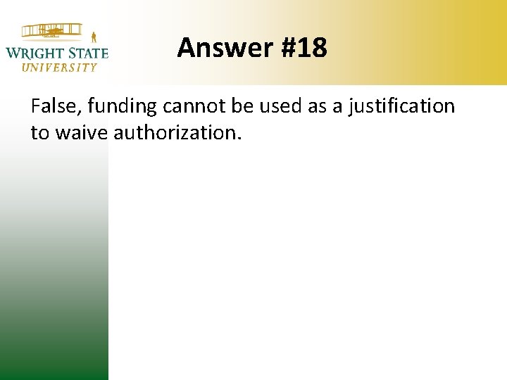 Answer #18 False, funding cannot be used as a justification to waive authorization. Answer #18 False, funding cannot be used as a justification to waive authorization.