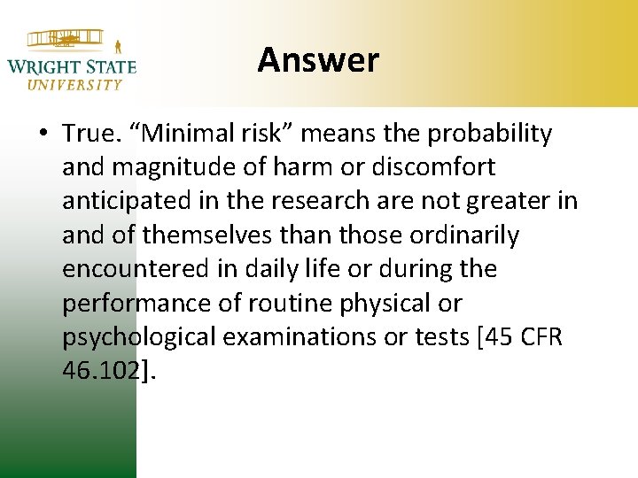 Answer • True. “Minimal risk” means the probability and magnitude of harm or discomfort Answer • True. “Minimal risk” means the probability and magnitude of harm or discomfort