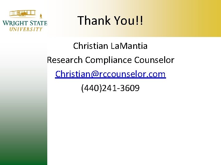 Thank You!! Christian La. Mantia Research Compliance Counselor Christian@rccounselor. com (440)241 -3609 Thank You!! Christian La. Mantia Research Compliance Counselor Christian@rccounselor. com (440)241 -3609
