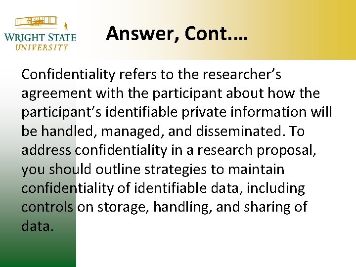 Answer, Cont. … Confidentiality refers to the researcher’s agreement with the participant about how Answer, Cont. … Confidentiality refers to the researcher’s agreement with the participant about how