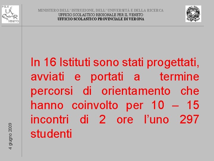 4 giugno 2009 MINISTERO DELL’ ISTRUZIONE, DELL’ UNIVERSITÀ E DELLA RICERCA UFFICIO SCOLASTICO REGIONALE