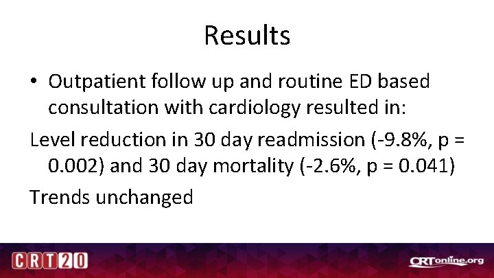 Results • Outpatient follow up and routine ED based consultation with cardiology resulted in: