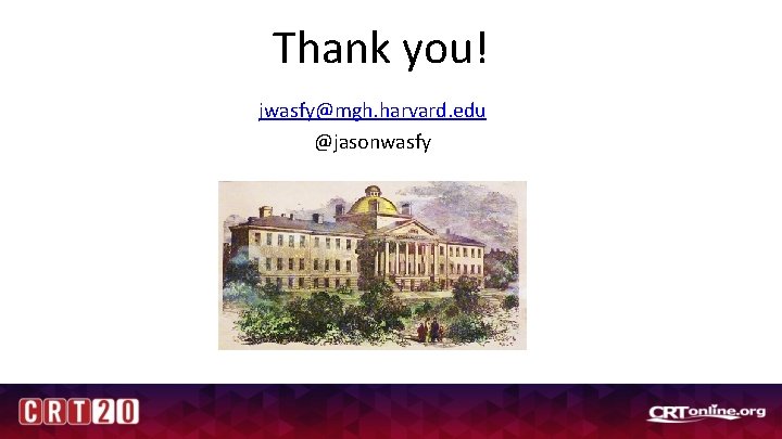 Thank you! jwasfy@mgh. harvard. edu @jasonwasfy 