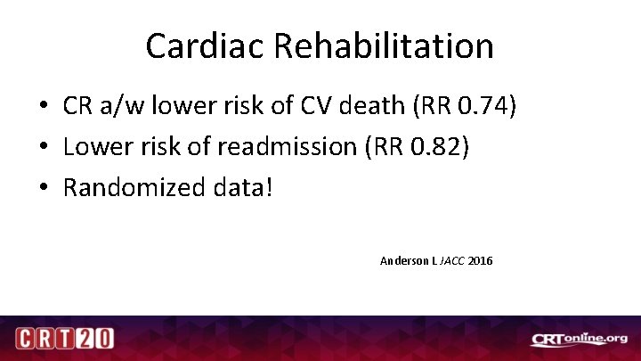 Cardiac Rehabilitation • CR a/w lower risk of CV death (RR 0. 74) •