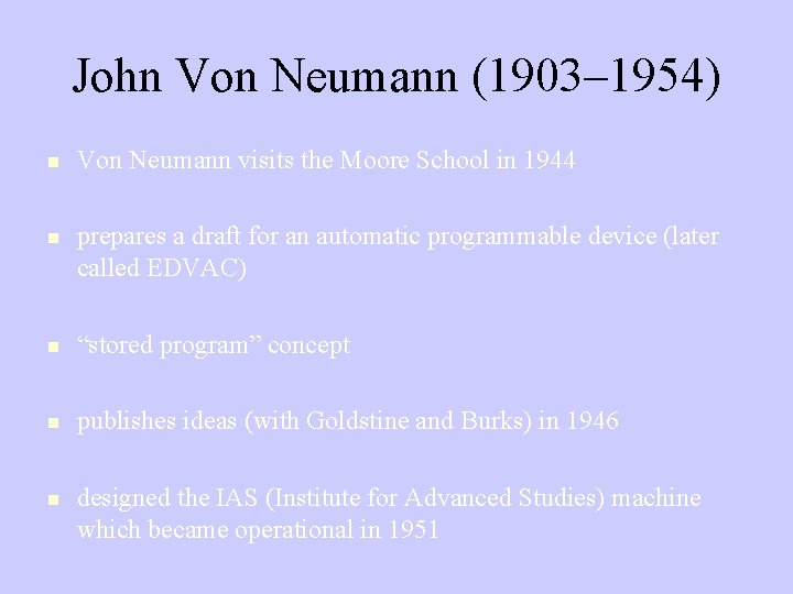 John Von Neumann (1903– 1954) Von Neumann visits the Moore School in 1944 prepares