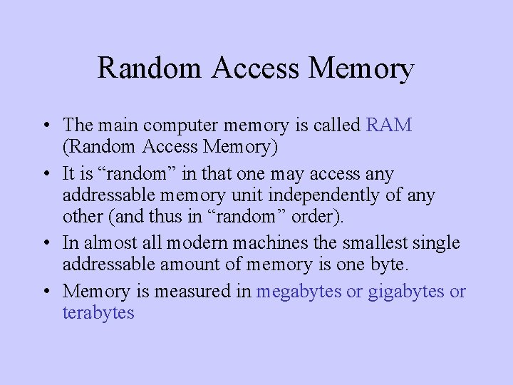 Random Access Memory • The main computer memory is called RAM (Random Access Memory)