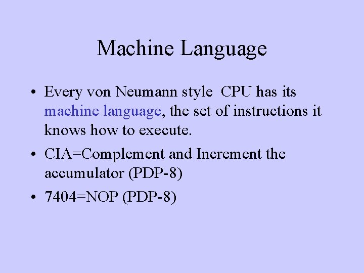 Machine Language • Every von Neumann style CPU has its machine language, the set