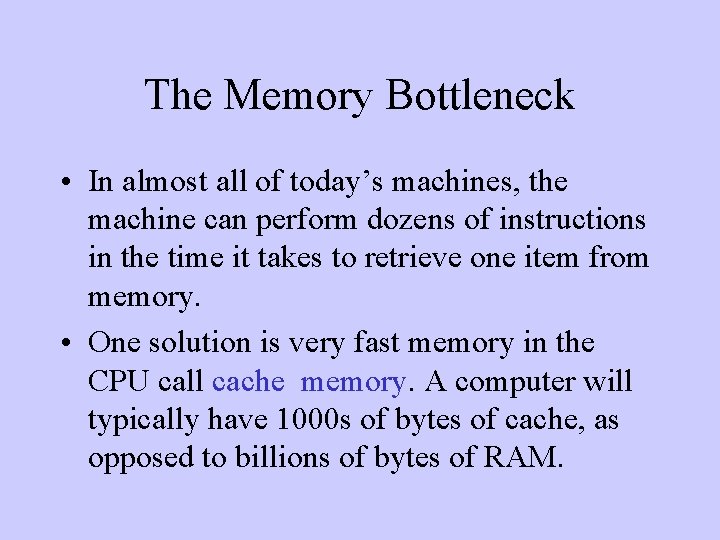 The Memory Bottleneck • In almost all of today’s machines, the machine can perform