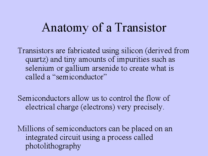 Anatomy of a Transistors are fabricated using silicon (derived from quartz) and tiny amounts