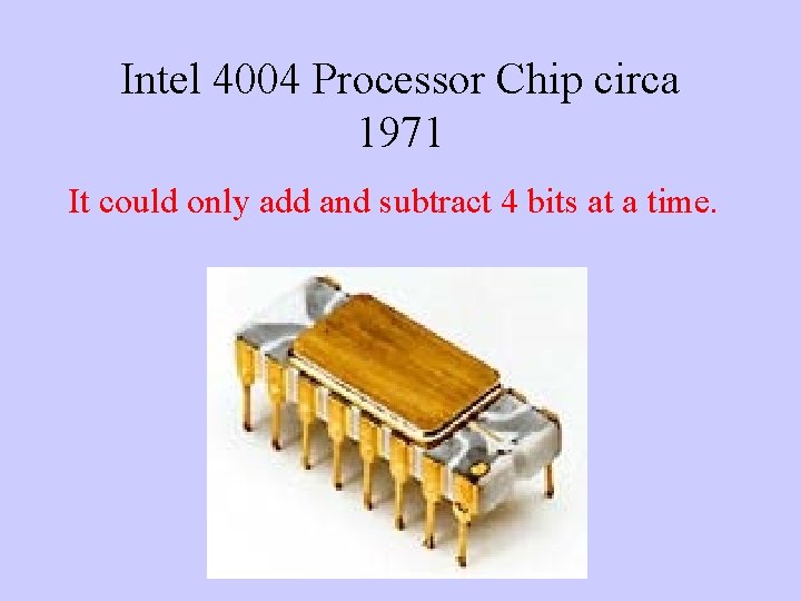  Intel 4004 Processor Chip circa 1971 It could only add and subtract 4