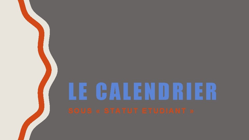 LE CALENDRIER SOUS « STATUT ETUDIANT » 