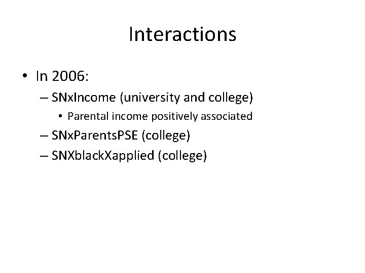 Interactions • In 2006: – SNx. Income (university and college) • Parental income positively