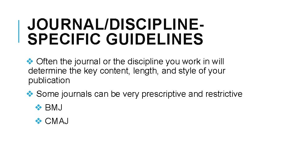 JOURNAL/DISCIPLINESPECIFIC GUIDELINES v Often the journal or the discipline you work in will determine JOURNAL/DISCIPLINESPECIFIC GUIDELINES v Often the journal or the discipline you work in will determine