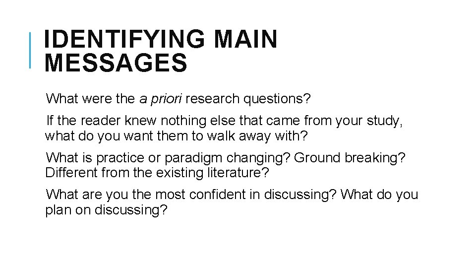 IDENTIFYING MAIN MESSAGES What were the a priori research questions? If the reader knew IDENTIFYING MAIN MESSAGES What were the a priori research questions? If the reader knew
