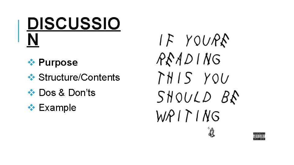 DISCUSSIO N v Purpose v Structure/Contents v Dos & Don’ts v Example DISCUSSIO N v Purpose v Structure/Contents v Dos & Don’ts v Example
