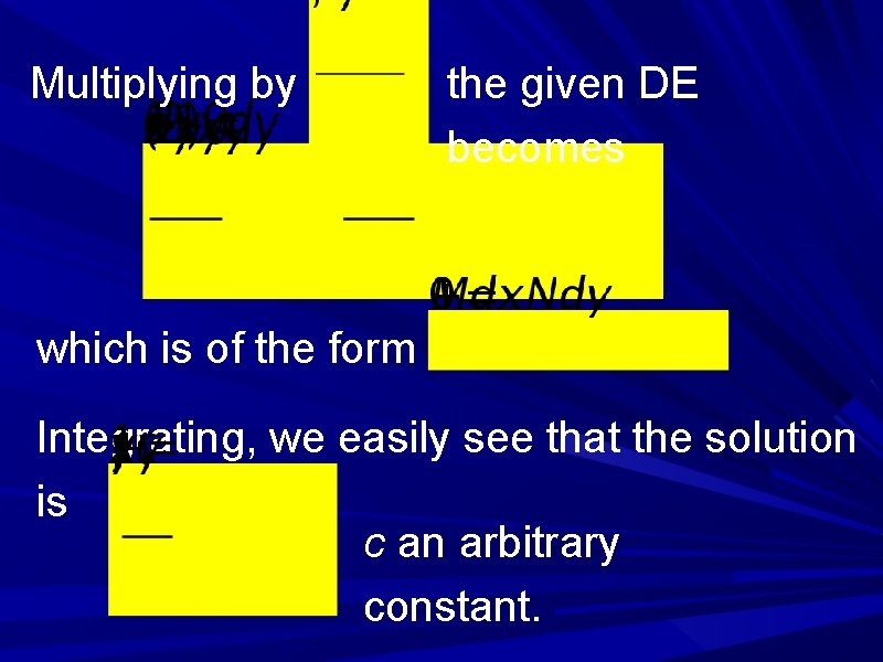 Multiplying by the given DE becomes which is of the form Integrating, we easily Multiplying by the given DE becomes which is of the form Integrating, we easily