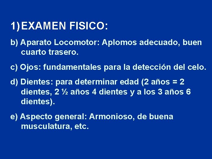 1) EXAMEN FISICO: b) Aparato Locomotor: Aplomos adecuado, buen cuarto trasero. c) Ojos: fundamentales